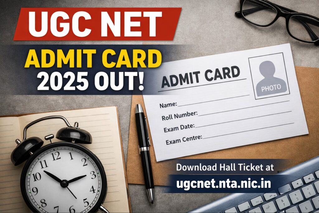 UGC NET Admit Card 2025 released – download hall ticket from official website