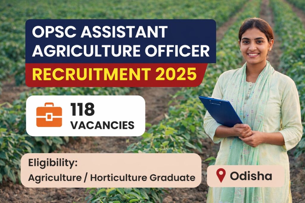 OPSC Assistant Agriculture Officer Recruitment 2025 for 118 Agriculture and Horticulture Graduate posts in Odisha