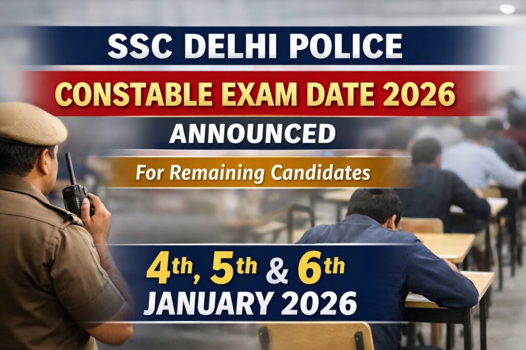 SSC Delhi Police Constable Exam Date 2026 announced for remaining candidates, exams on 4th 5th and 6th January 2026