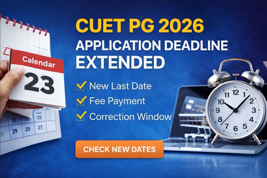 CUET PG 2026 application deadline extended with new last date, fee payment deadline and correction window details