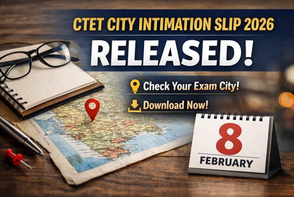 CTET City Intimation Slip 2026 released – check exam city for CTET February exam
