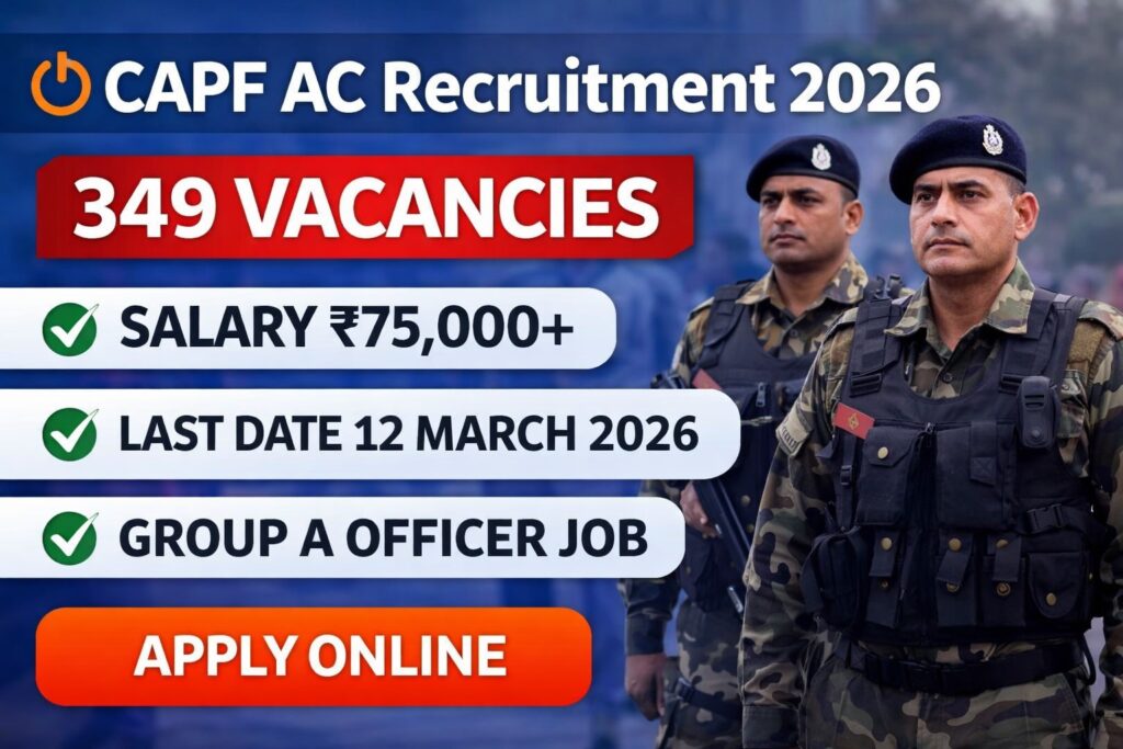 CAPF AC Recruitment 2026 notification for 349 Assistant Commandant vacancies apply online before 12 March 2026