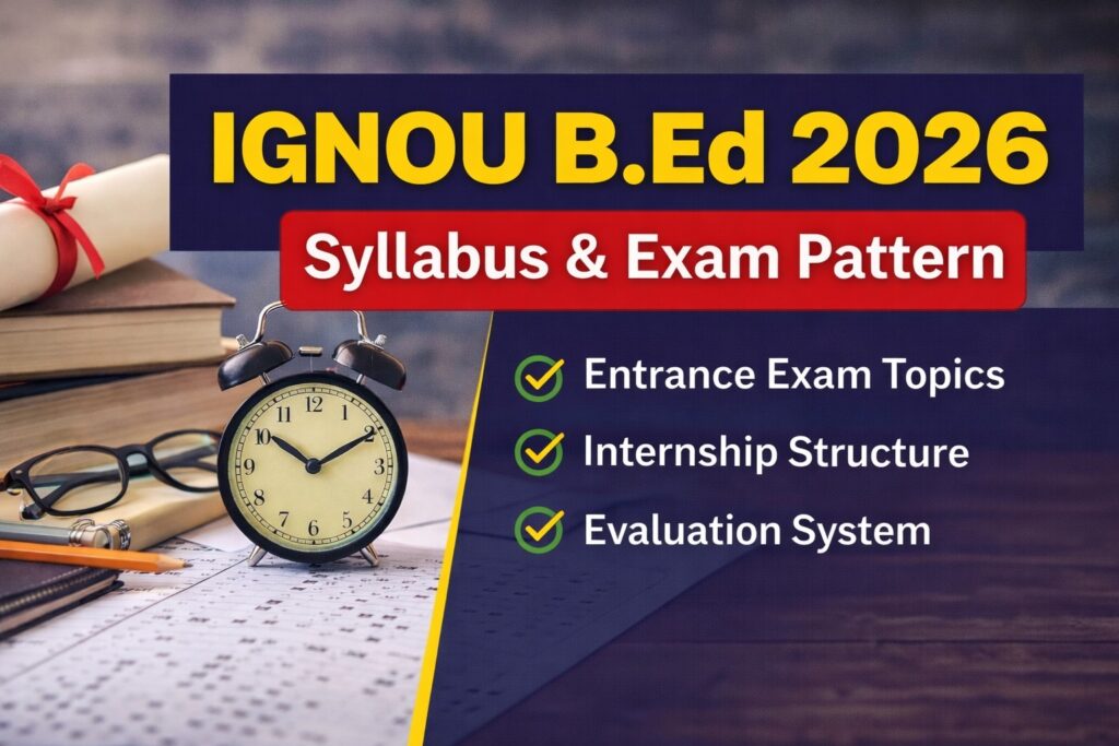 IGNOU B.Ed syllabus and exam pattern 2026 entrance exam internship evaluation